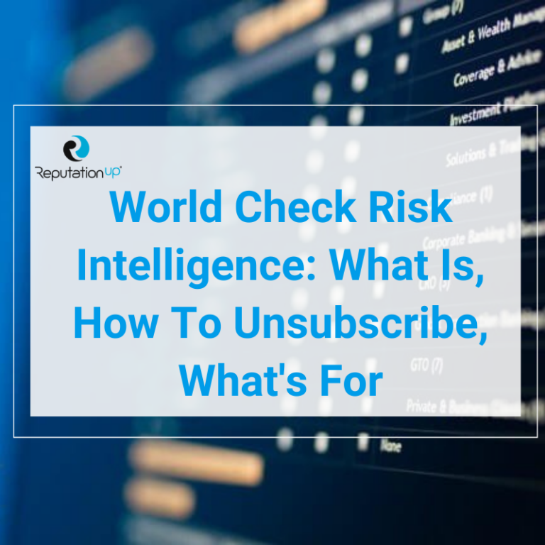 World Check Risk Intelligence: What Is, How To Unsubscribe, What's For ReputationUP