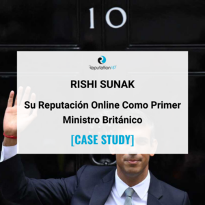 La Reputación Online De Rishi Sunak Como Primer Ministro De UK ReputationUP