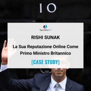 La Reputazione Online Di Rishi Sunak Come Primo Ministro UK CASE STUDY ReputationUP