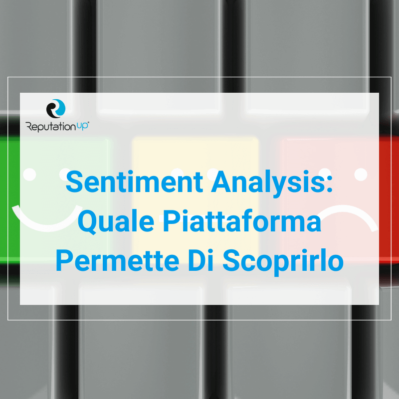 Come Funziona La Sentiment Analysis E Quale Piattaforma Ti Consente Di Scoprirlo ReputationUP