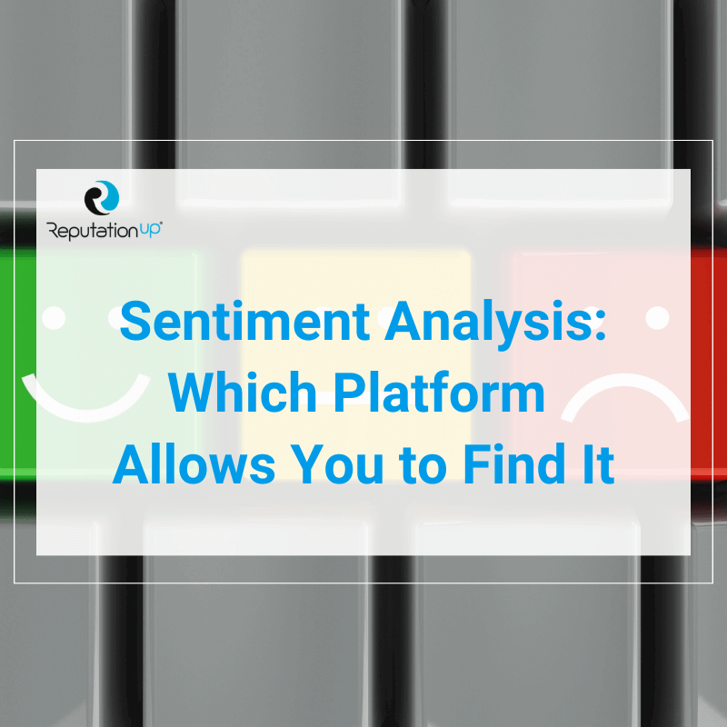 How Sentiment Analysis Works And Which Platform Allows You to Find It ReputationUP