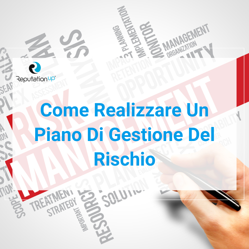 Qual è l’importanza della gestione del rischio e come realizzare un piano ReputationUP