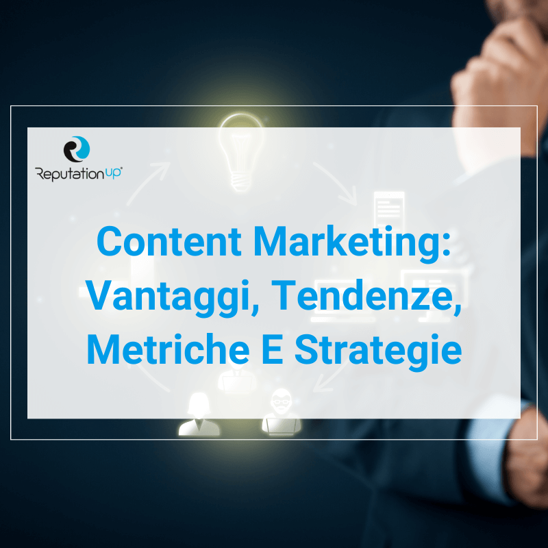 Content Marketing Tendenze, Metriche E Strategie ReputationUP