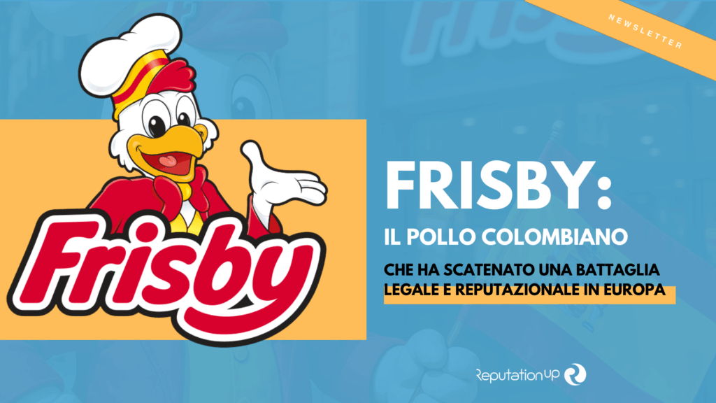 Frisby il pollo colombiano che ha scatenato una battaglia legale e reputazionale in Europa ReputationUP
