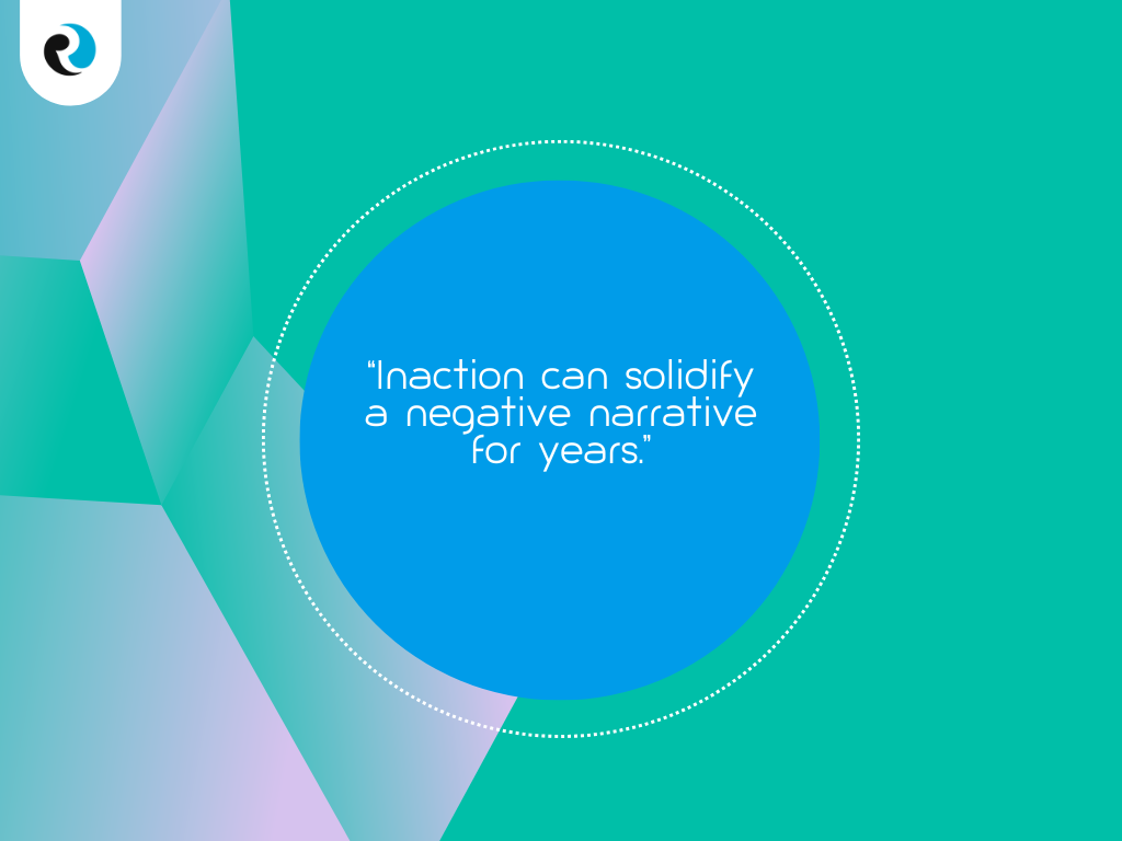 Inaction can solidify a negative narrative for years ReputationUP