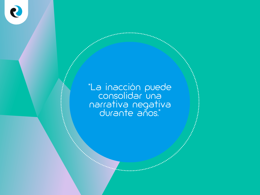 La inaccion puede consolidar una narrativa negativa.ReputationUP